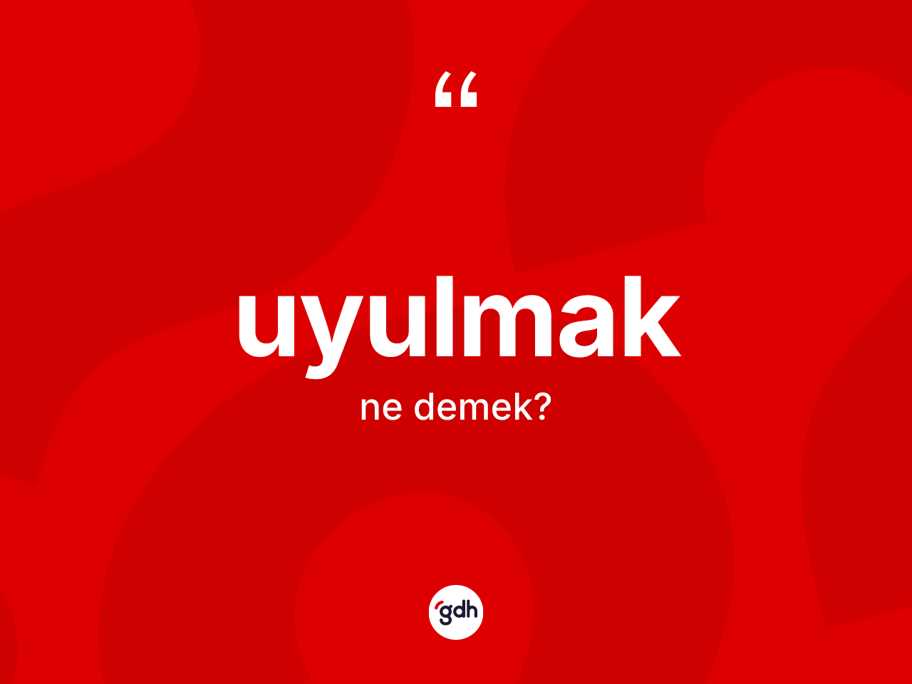 Uyulmak kelimesinin sözlükteki tanımı nedir? Uyulmağın kısaca tanımı nedir?