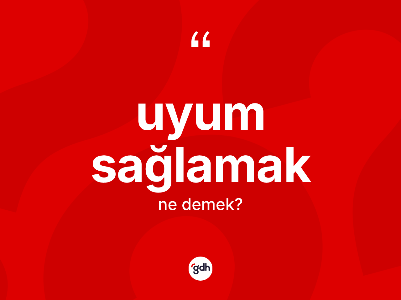 Uyum sağlamak sözü ne demektir? Uyum sağlamak ifadesi hangi durumlarda kullanılır