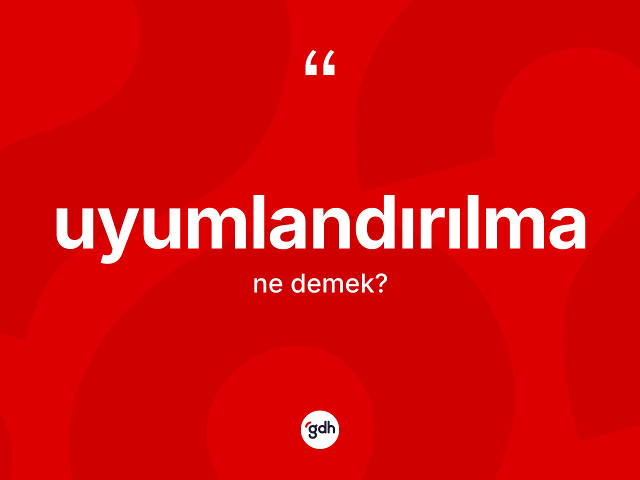 Uyumlandırılma kelimesi nedir? Uyumlandırılma kelimesinin özellikleri nelerdir?