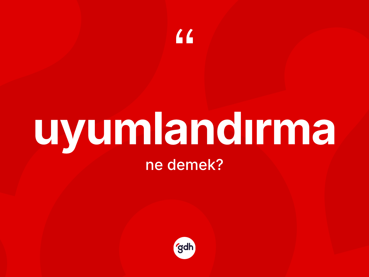 Uyumlandırma kelimesinin sözlükteki tanımı nedir? Uyumlandırmanın sözlükteki anlamı nedir?