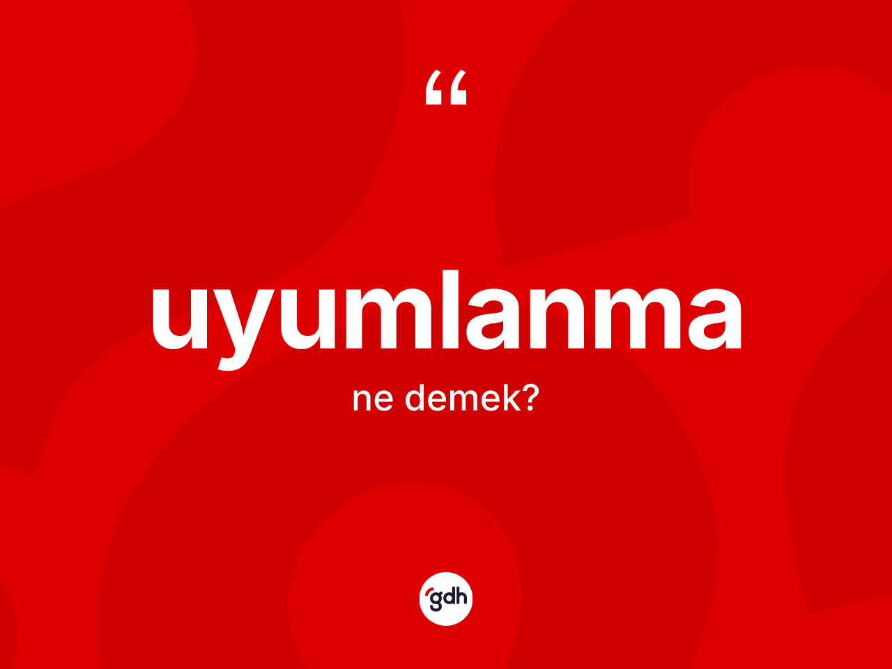 Uyumlanma kelimesi nedir? Uyumlanmanın kısaca tanımı nedir?