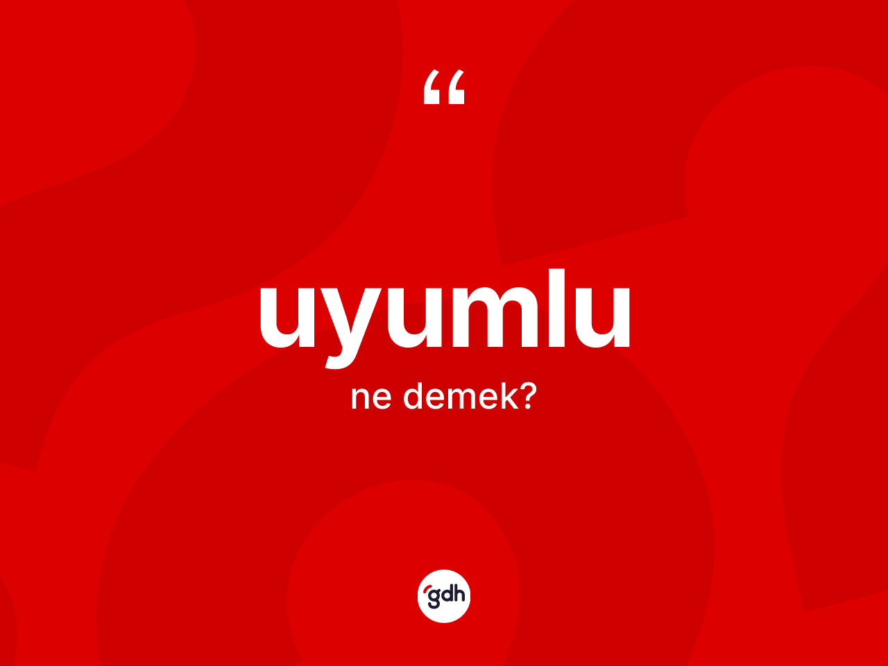 Uyumlu kelimesinin anlamı nedir? Uyumlu kelimesinin TDK'ya göre açıklaması nedir?