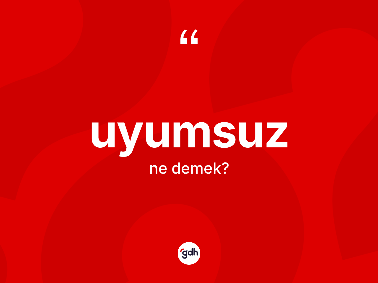 Uyumsuz kelimesinin sözlükteki tanımı nedir? Uyumsuzun TDK'ya göre anlamı nedir?