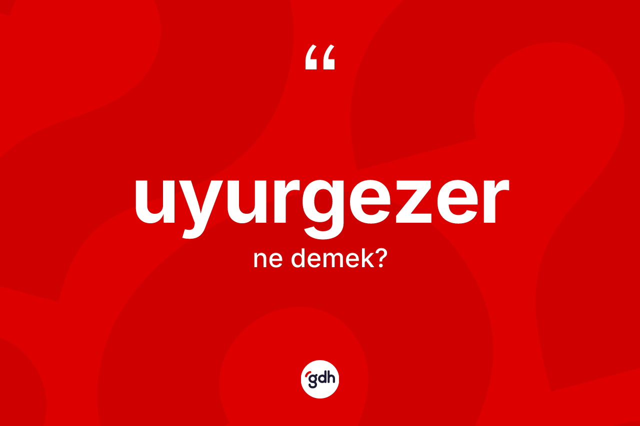 Uyurgezer kelimesinin sözlükteki tanımı nedir? Uyurgezerin sözlükteki anlamı nedir?
