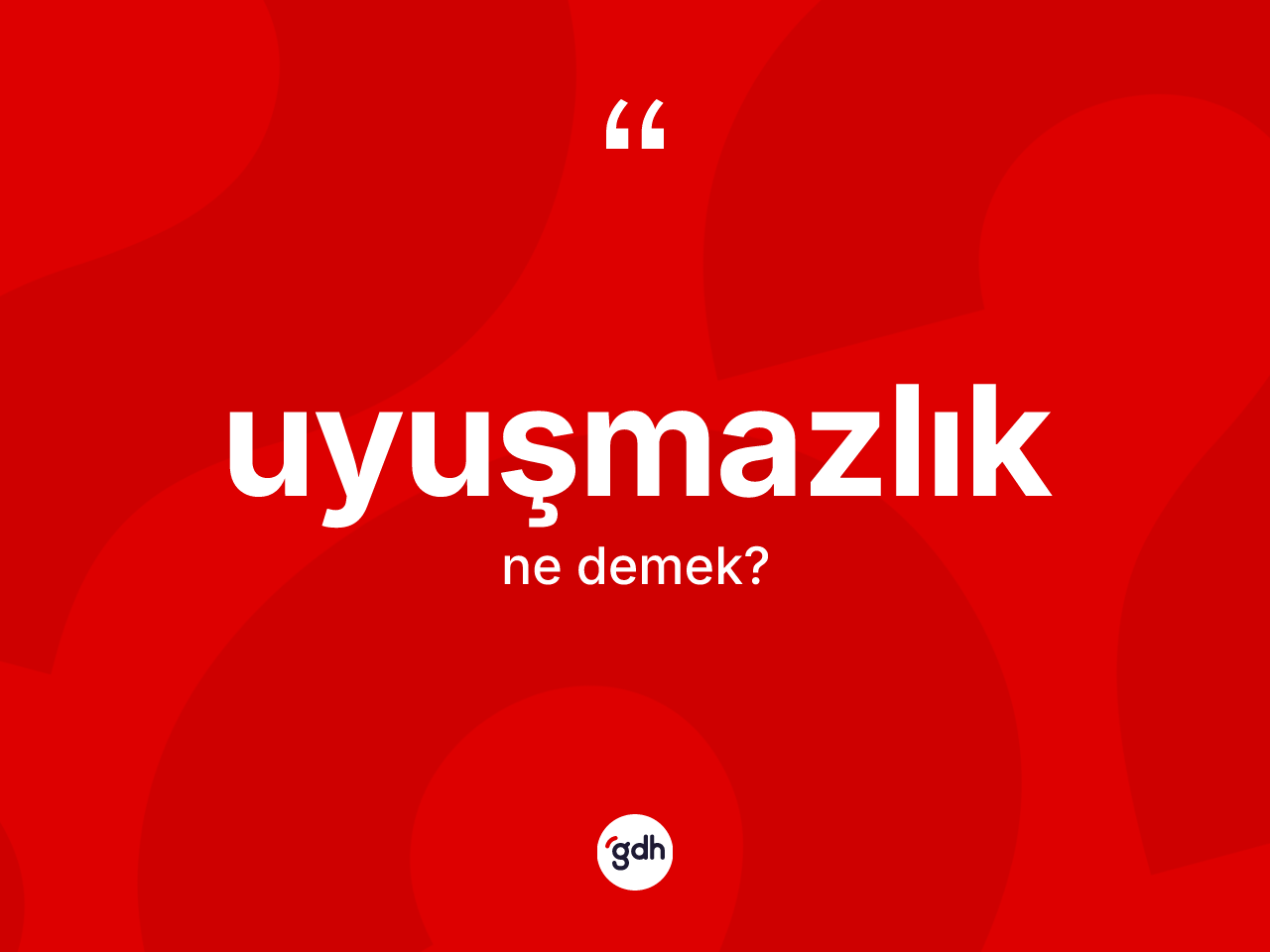 Uyuşmazlık kelimesi nedir? Uyuşmazlığın TDK'ya göre anlamı nedir?