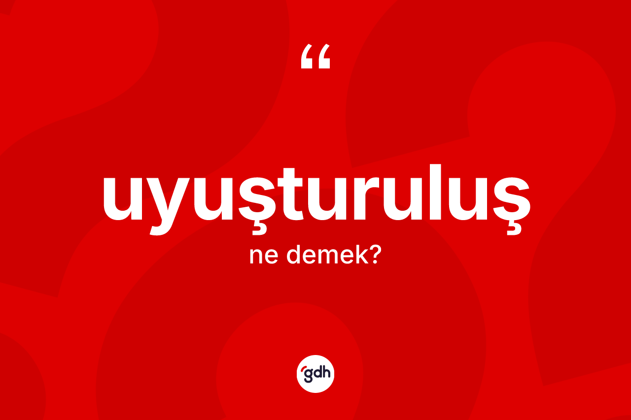 Uyuşturuluş kelimesinin anlamı nedir? Uyuşturuluşun halk arasındaki kullanımı nasıldır?