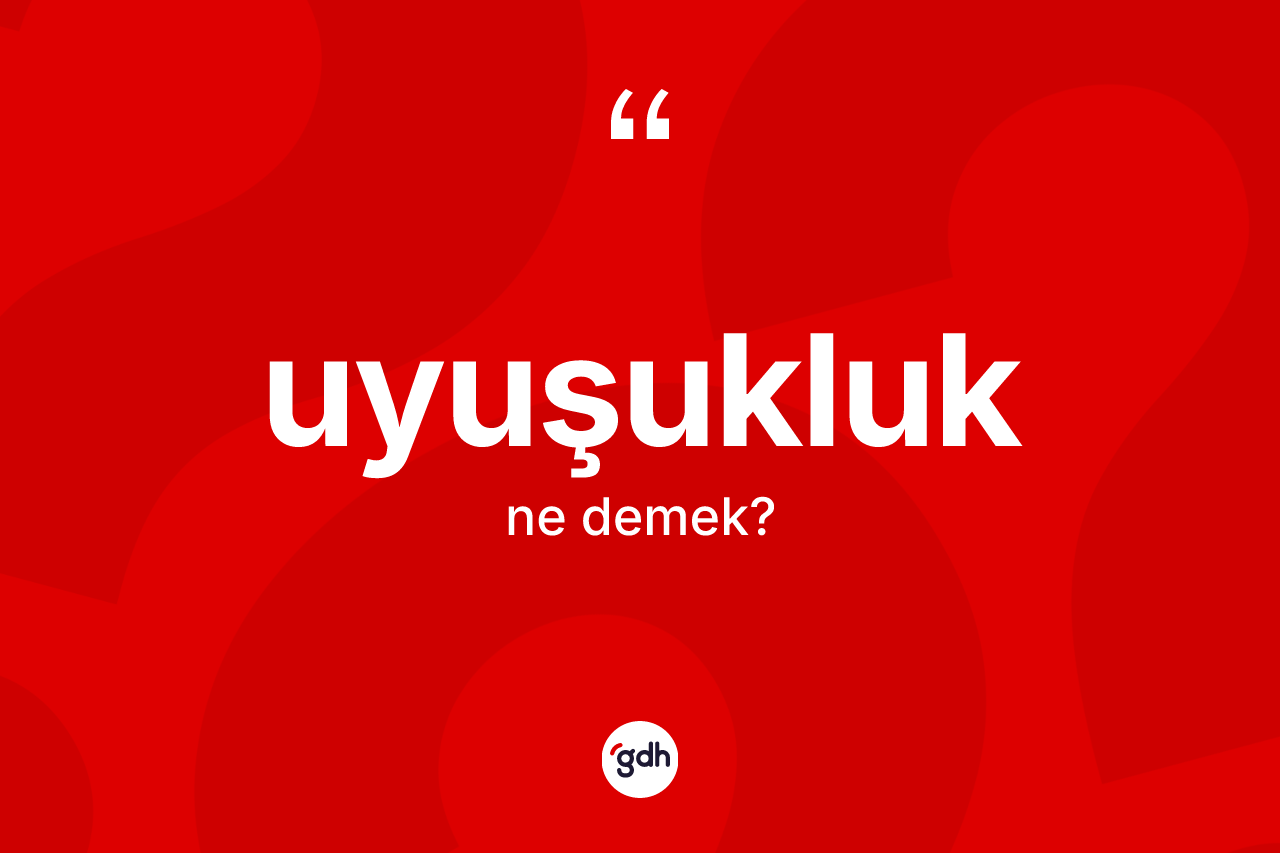Uyuşukluk kelimesi nedir? Uyuşukluk kelimesinin özellikleri nelerdir?