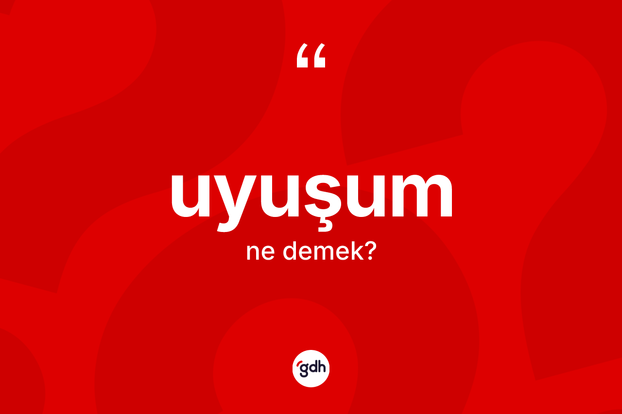 Uyuşum kelimesinin anlamı nedir? Uyuşumun halk arasındaki kullanımı nasıldır?