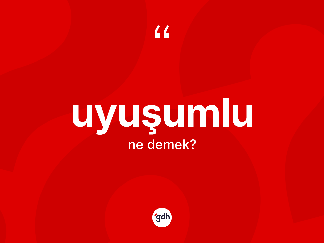 Uyuşumlu kelimesinin sözlükteki tanımı nedir? Uyuşumlunun TDK'ya göre anlamı nedir?