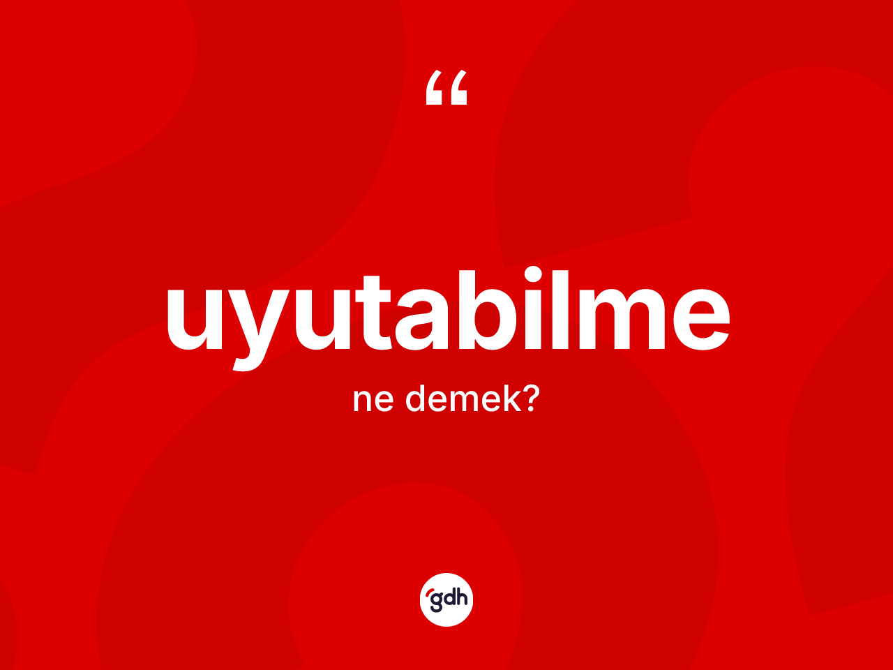 Uyutabilme kelimesinin tanımı nedir? Uyutabilmenin halk arasındaki kullanımı nasıldır?