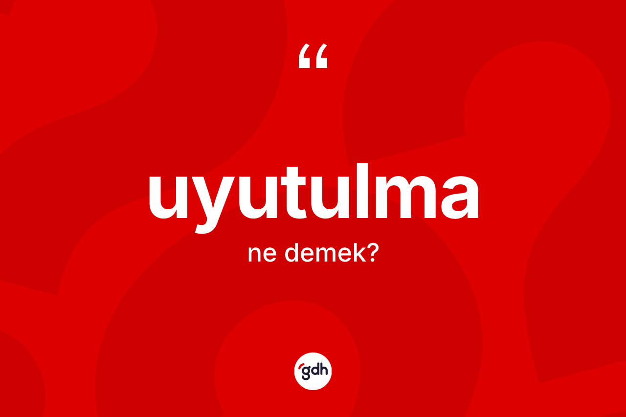 Uyutulma ne anlama gelir? Uyutulmanın TDK'ya göre anlamı nedir?