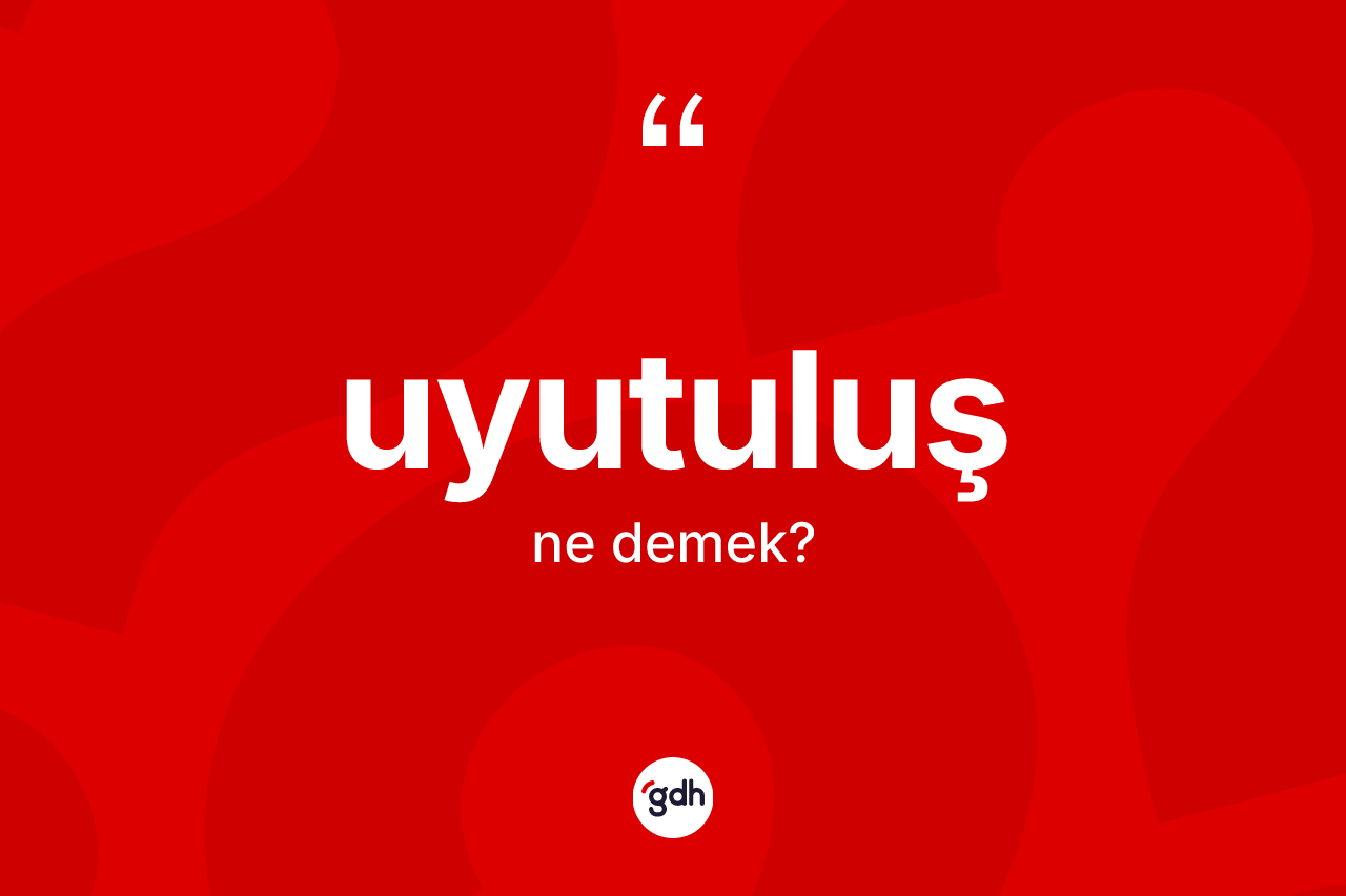 Uyutuluş kelimesi ne demek? Uyutuluşun TDK'ya göre anlamı nedir?