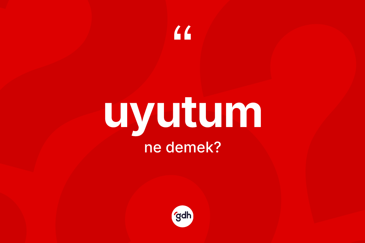 Uyutum kelimesi nedir? Uyutumun TDK'ya göre anlamı nedir?
