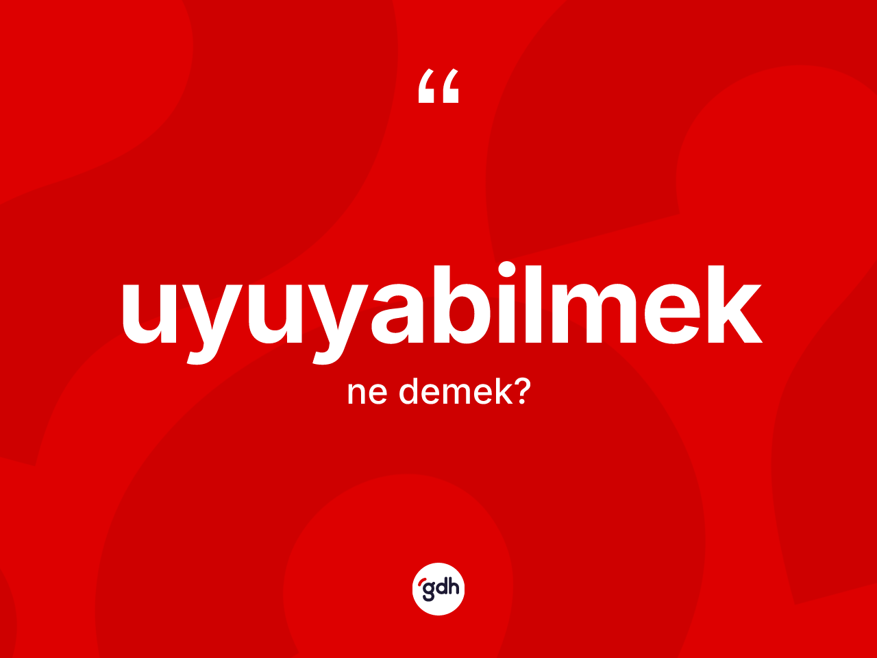 Uyuyabilmek kelimesi ne demek? Uyuyabilmeğin kısaca tanımı nedir?