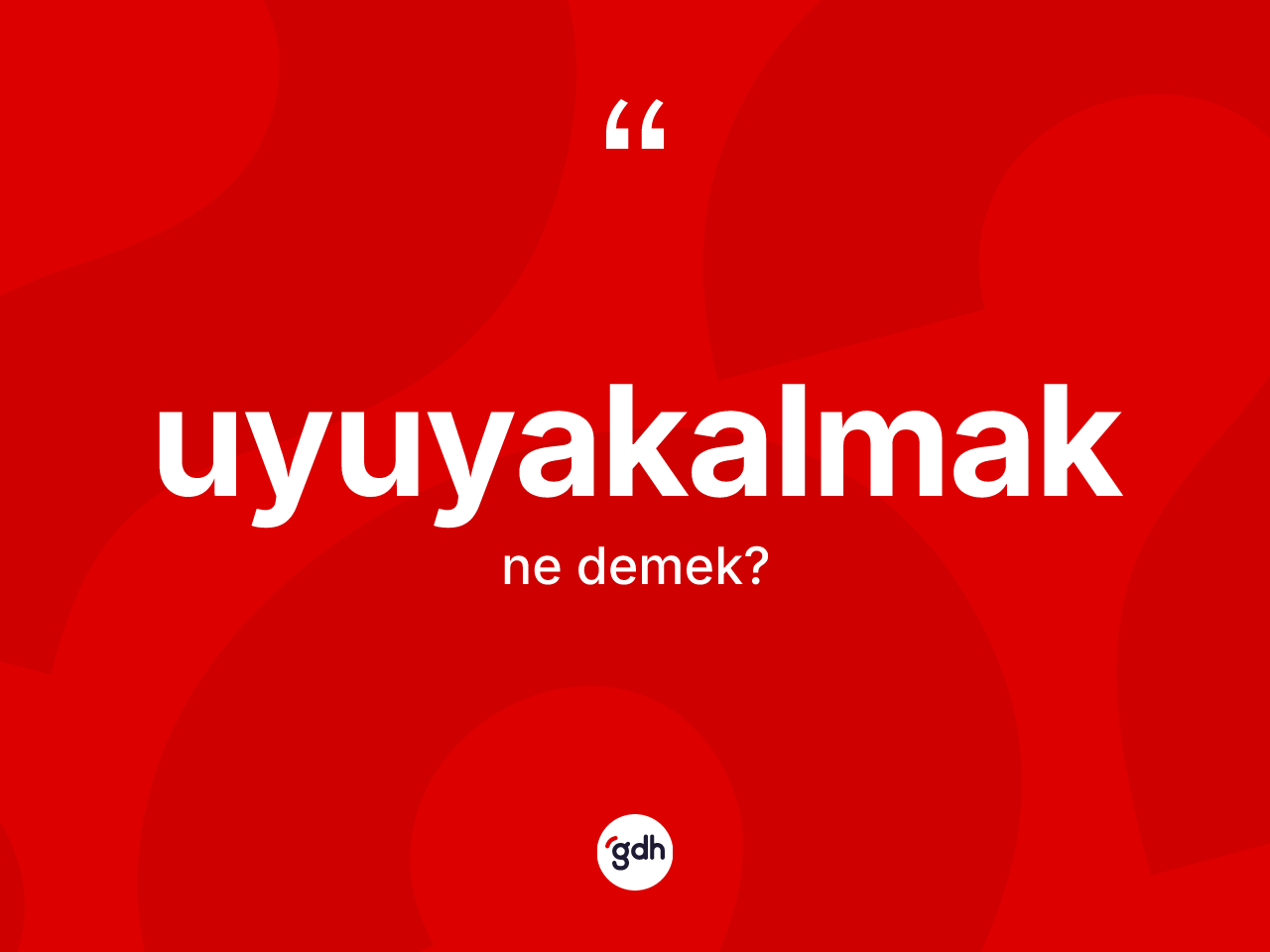 Uyuyakalmak ne anlama gelir? Uyuyakalmağın TDK'ya göre anlamı nedir?
