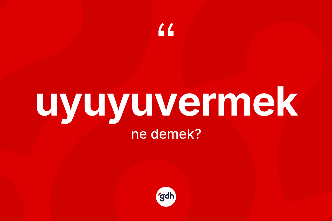 Uyuyuvermek ne demek? Uyuyuvermeğin TDK'ya göre anlamı nedir?