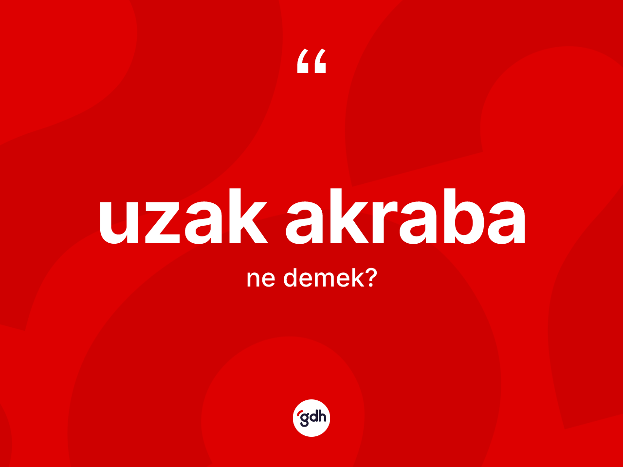 Uzak akraba kelimesinin tanımı nedir? Uzak akraba kelimesinin TDK'ya göre açıklaması nedir?
