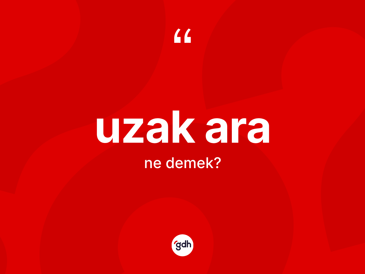 Uzak ara kelimesinin tanımı nedir? Uzak aranın sözlükteki anlamı nedir?