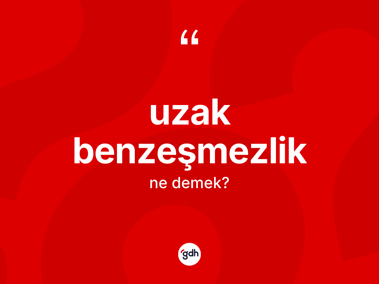 Uzak benzeşmezlik kelimesinin tanımı nedir? Uzak benzeşmezlik kelimesinin özellikleri nelerdir?