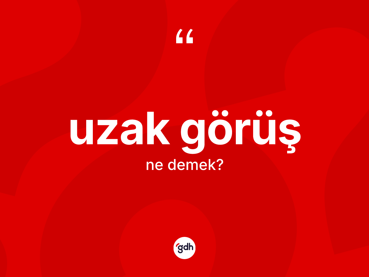 Uzak görüş kelimesinin tanımı nedir? Uzak görüşün TDK'ya göre anlamı nedir?