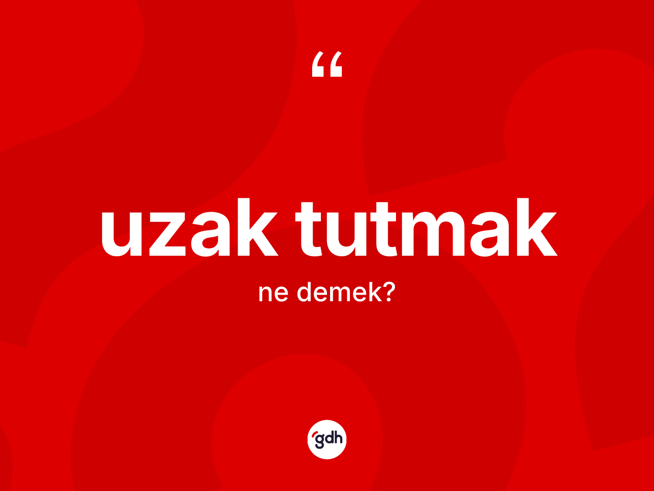 Uzak tutmak ifadesinin anlamı nedir? Uzak tutmak ifadesi hangi durumlarda kullanılır