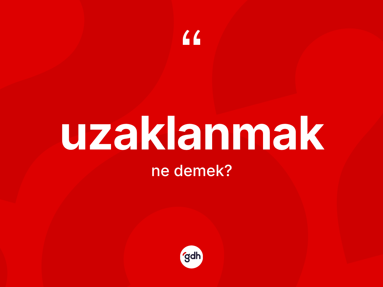 Uzaklanmak ne demek? Uzaklanmağın TDK'ya göre anlamı nedir?