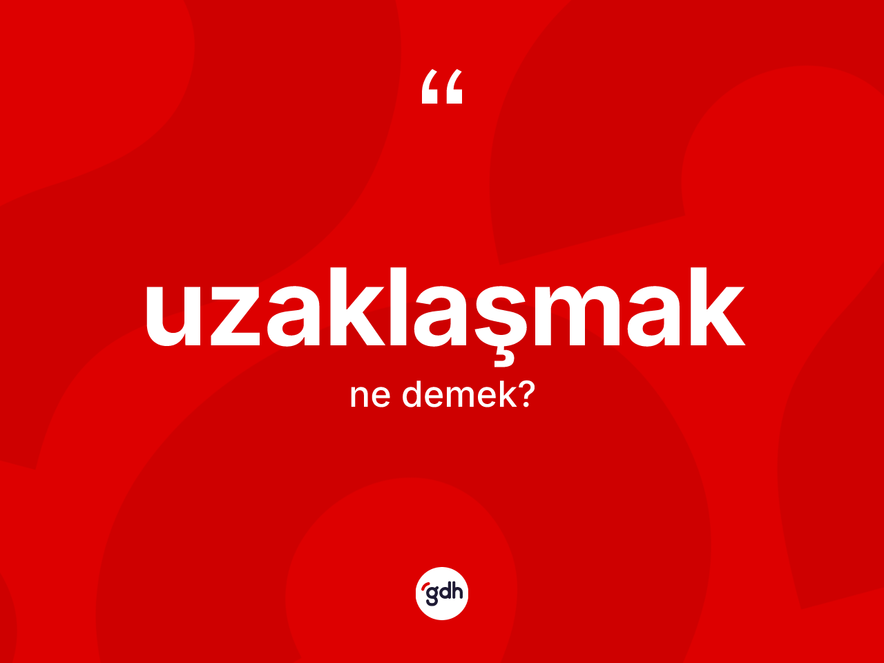 Uzaklaşmak kelimesinin tanımı nedir? Uzaklaşmağın kısaca tanımı nedir?