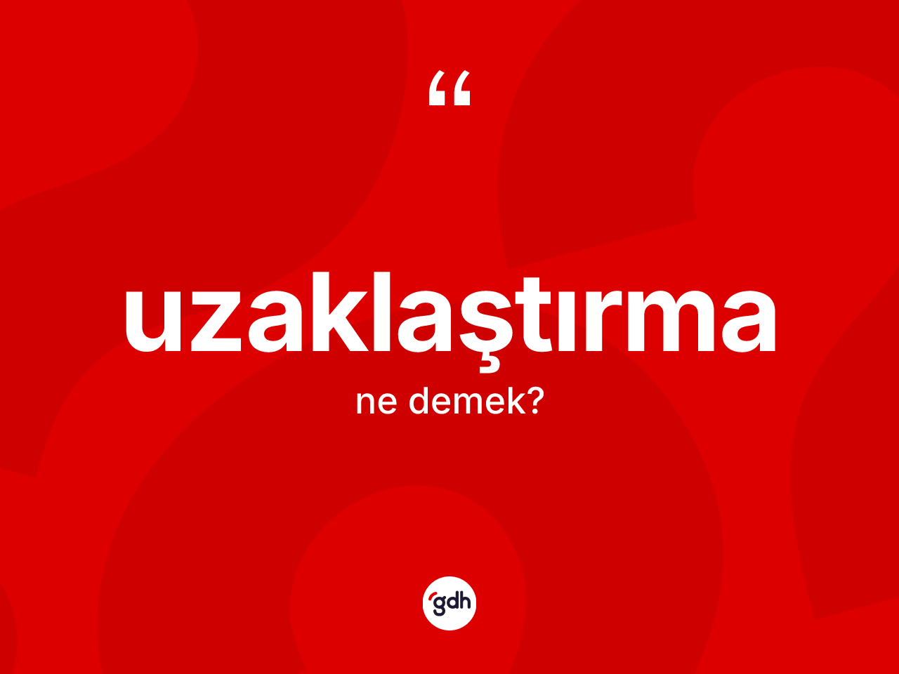 Uzaklaştırma kelimesinin tanımı nedir? Uzaklaştırma kelimesinin TDK anlamı nedir?