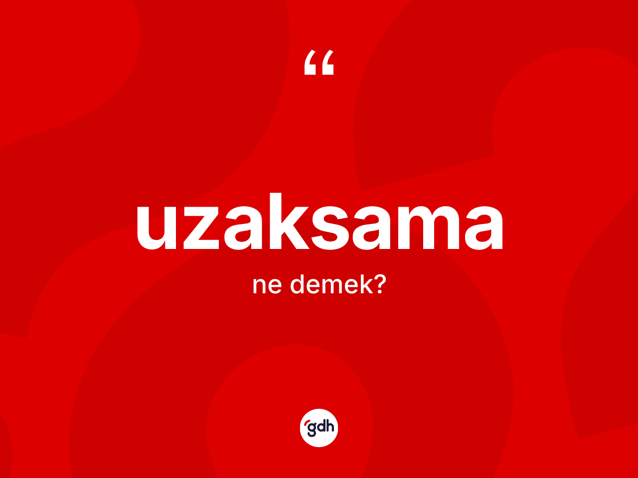 Uzaksama kelimesi ne demek? Uzaksama kelimesinin kaç farklı anlamı var?