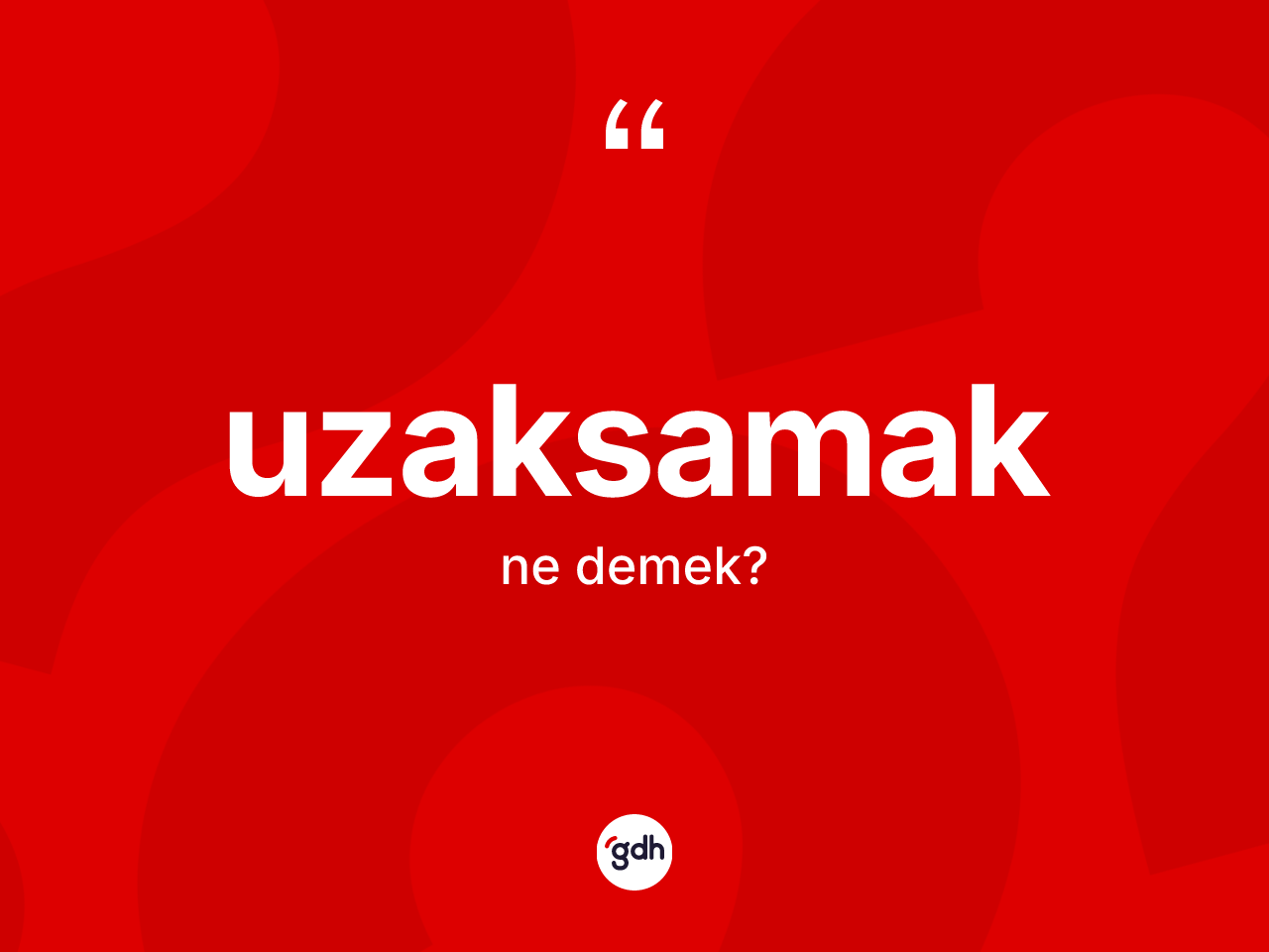 Uzaksamak nedir? Uzaksamak kelimesinin özellikleri nelerdir?