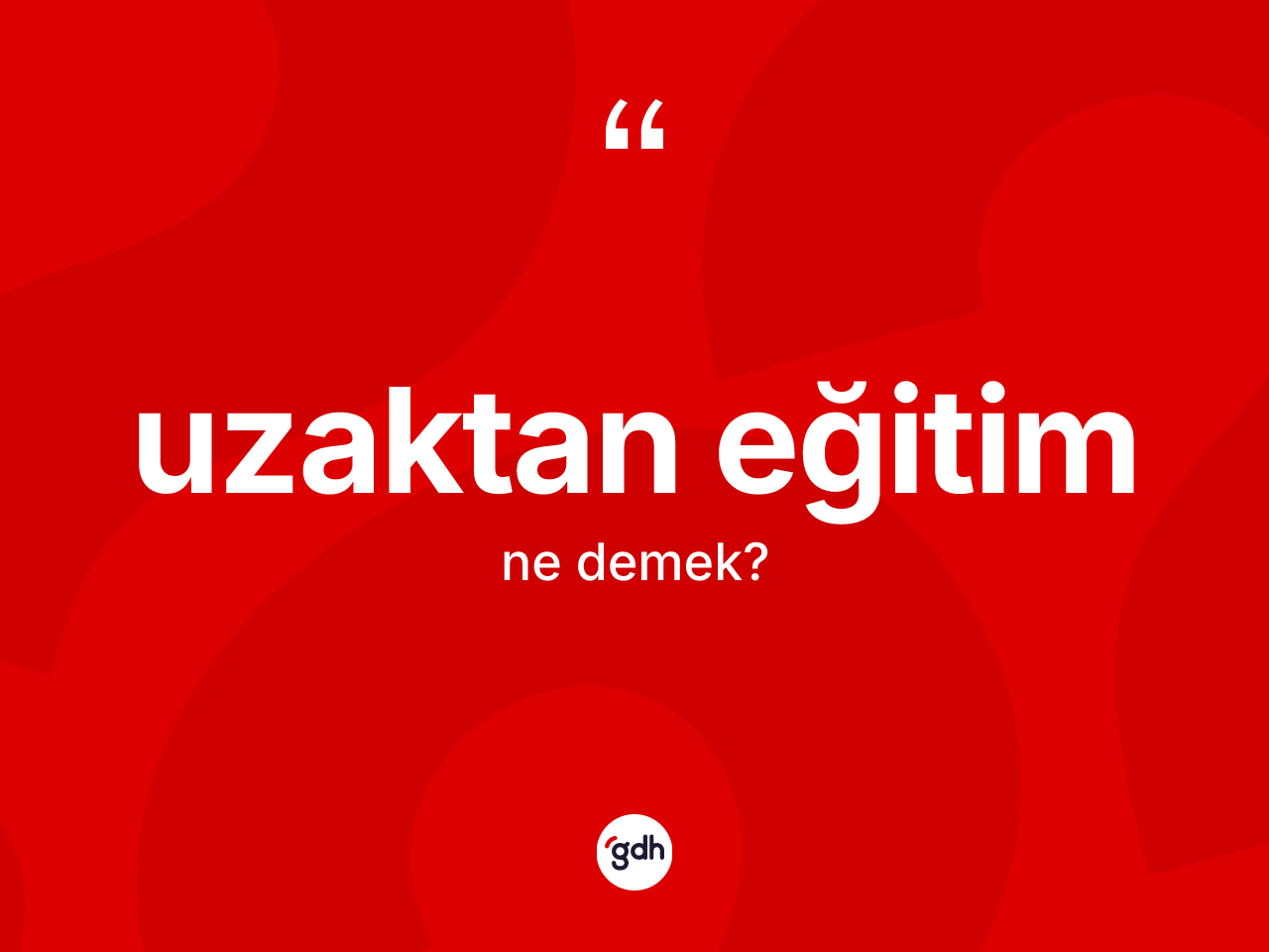 Uzaktan eğitim nedir? Uzaktan eğitim kelimesinin TDK'ya göre açıklaması nedir?