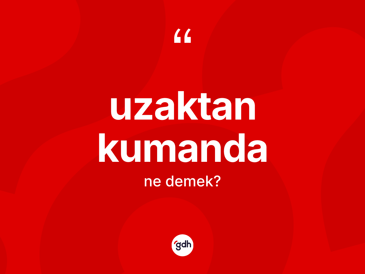 Uzaktan kumanda kelimesi ne demek? Uzaktan kumandanın halk arasındaki kullanımı nasıldır?