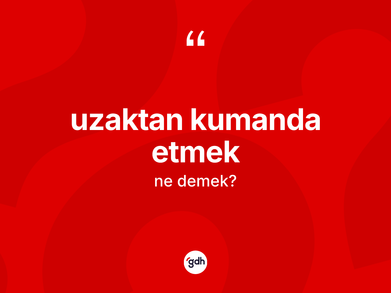 Uzaktan kumanda etmek ifadesinin kısaca tanımı nedir? Uzaktan kumanda etmek ifadesi nerede kullanılır?