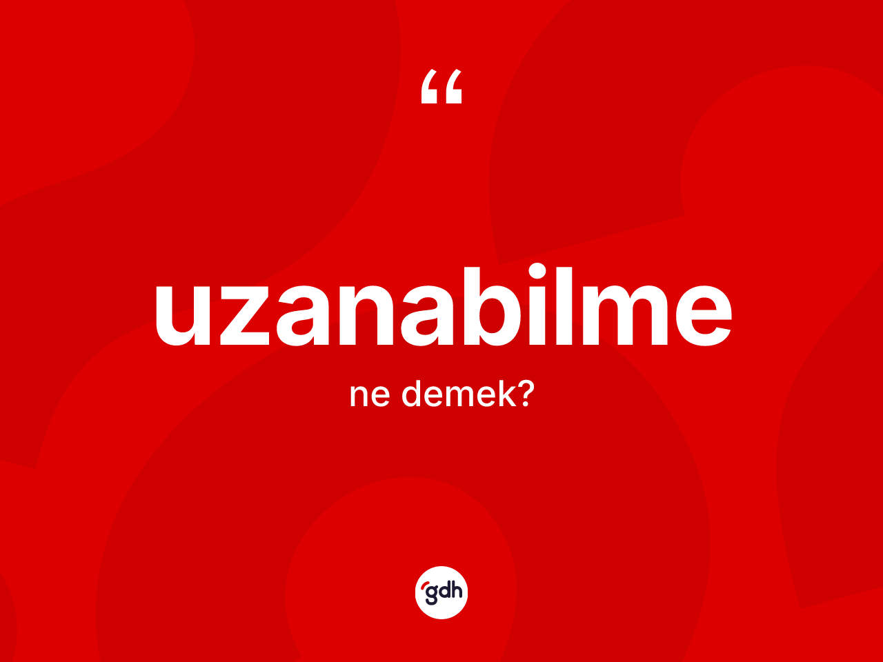 Uzanabilme kelimesinin anlamı nedir? Uzanabilmenin TDK'ya göre anlamı nedir?