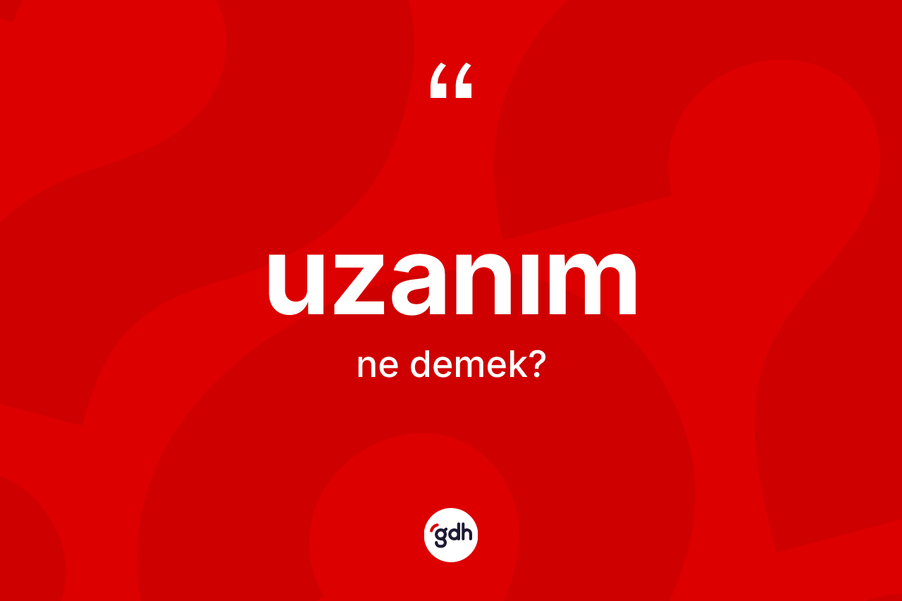 Uzanım kelimesinin sözlükteki tanımı nedir? Uzanımın TDK'ya göre anlamı nedir?