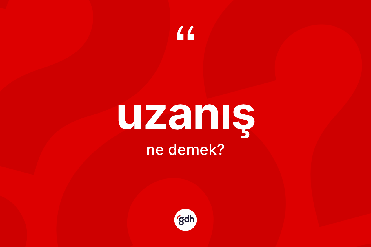 Uzanış kelimesinin sözlükteki tanımı nedir? Uzanışın sözlükteki anlamı nedir?