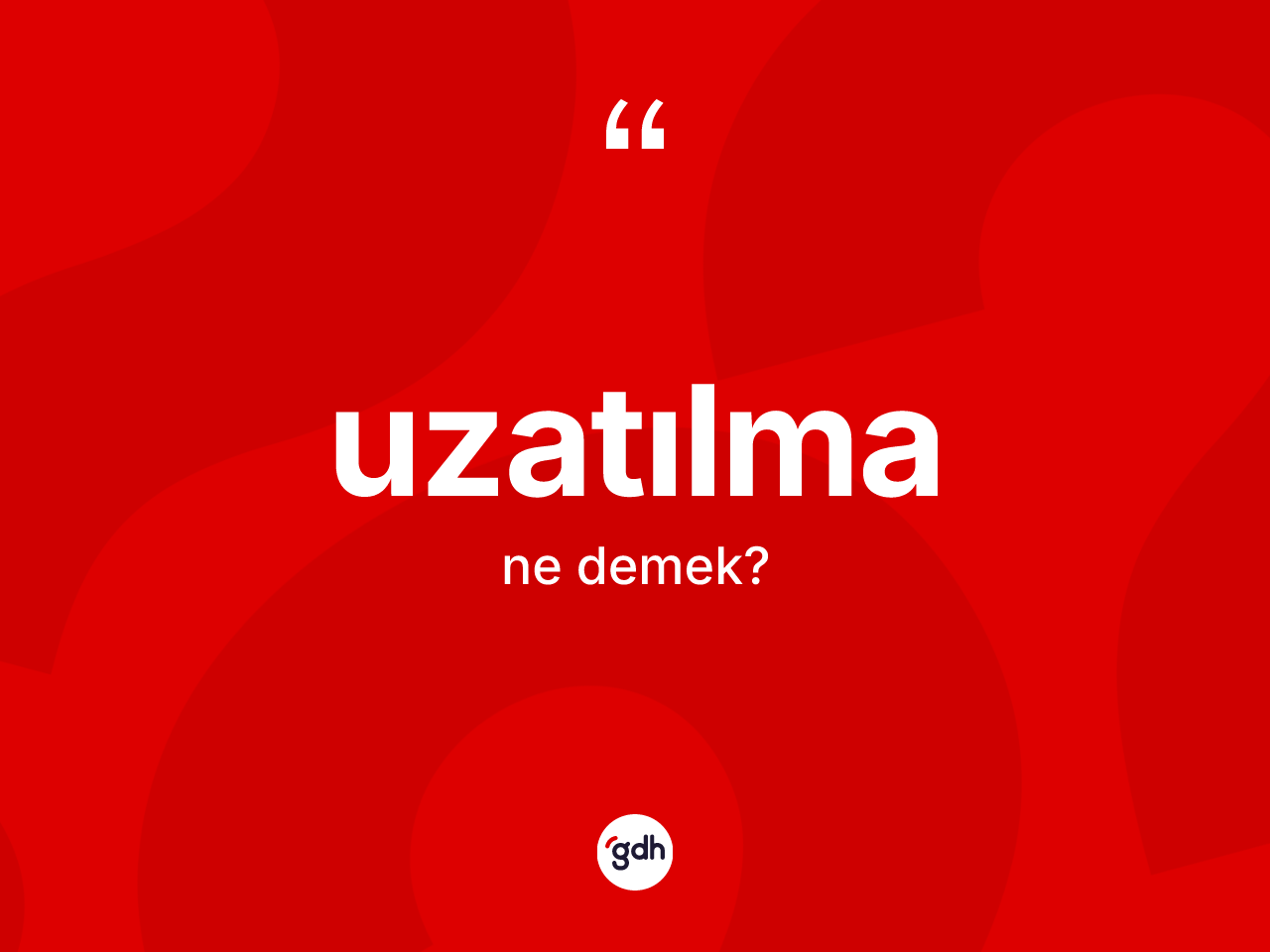 Uzatılma nedir? Uzatılmanın TDK'ya göre anlamı nedir?