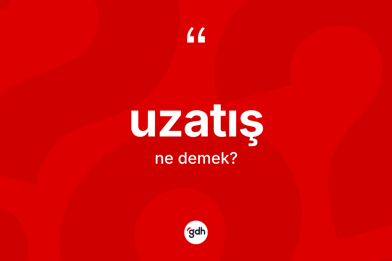 Uzatış kelimesinin anlamı nedir? Uzatış kelimesinin özellikleri nelerdir?