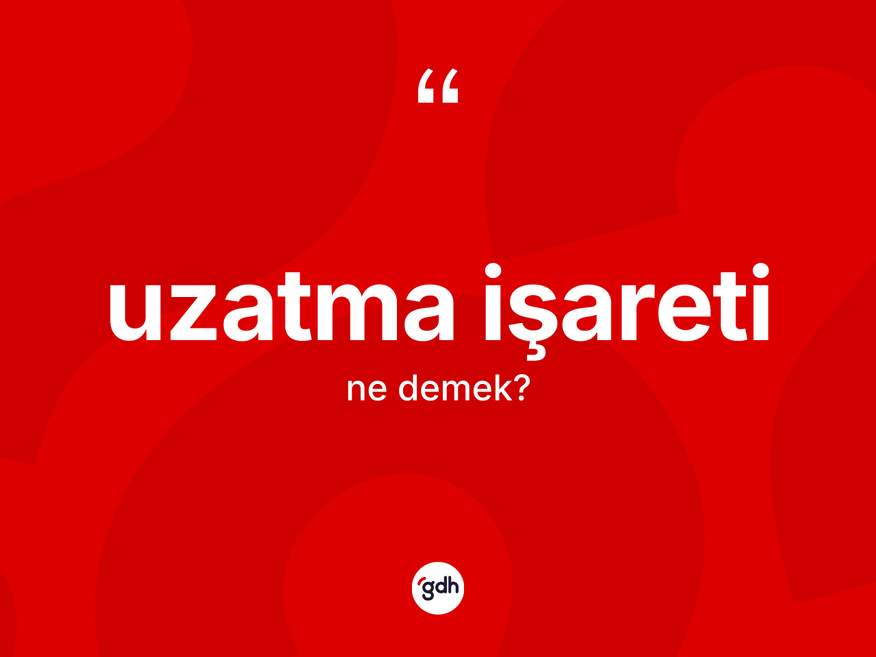 Uzatma işareti ne demek? Uzatma işareti kelimesinin TDK'ya göre açıklaması nedir?