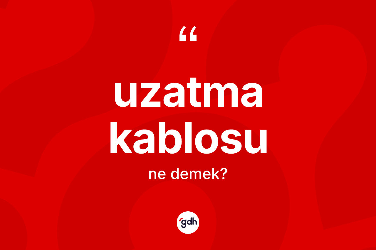 Uzatma kablosu kelimesinin tanımı nedir? Uzatma kablosu kelimesinin özellikleri nelerdir?