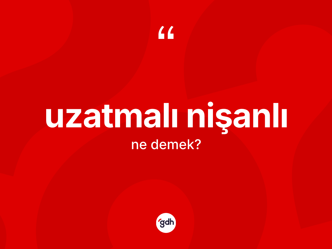 Uzatmalı nişanlı kelimesi ne demek? Uzatmalı nişanlının kısaca tanımı nedir?