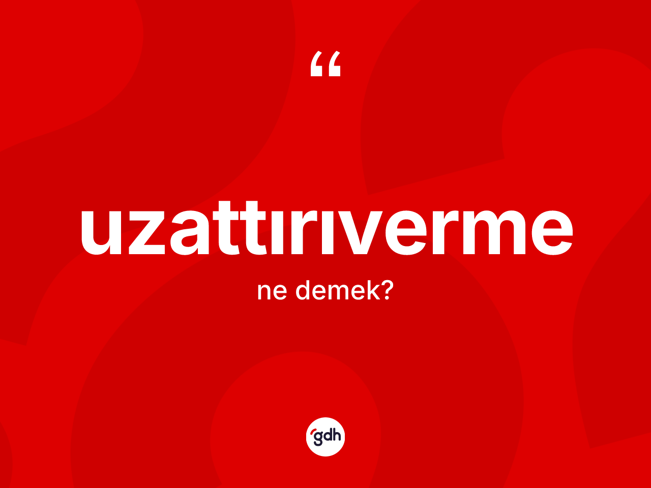 Uzattırıverme nedir? Uzattırıvermenin TDK'ya göre anlamı nedir?