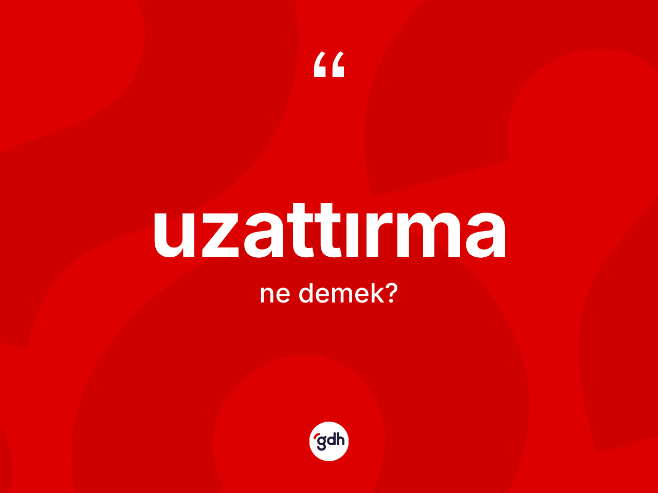 Uzattırma kelimesi nedir? Uzattırma kelimesinin kaç farklı anlamı var?
