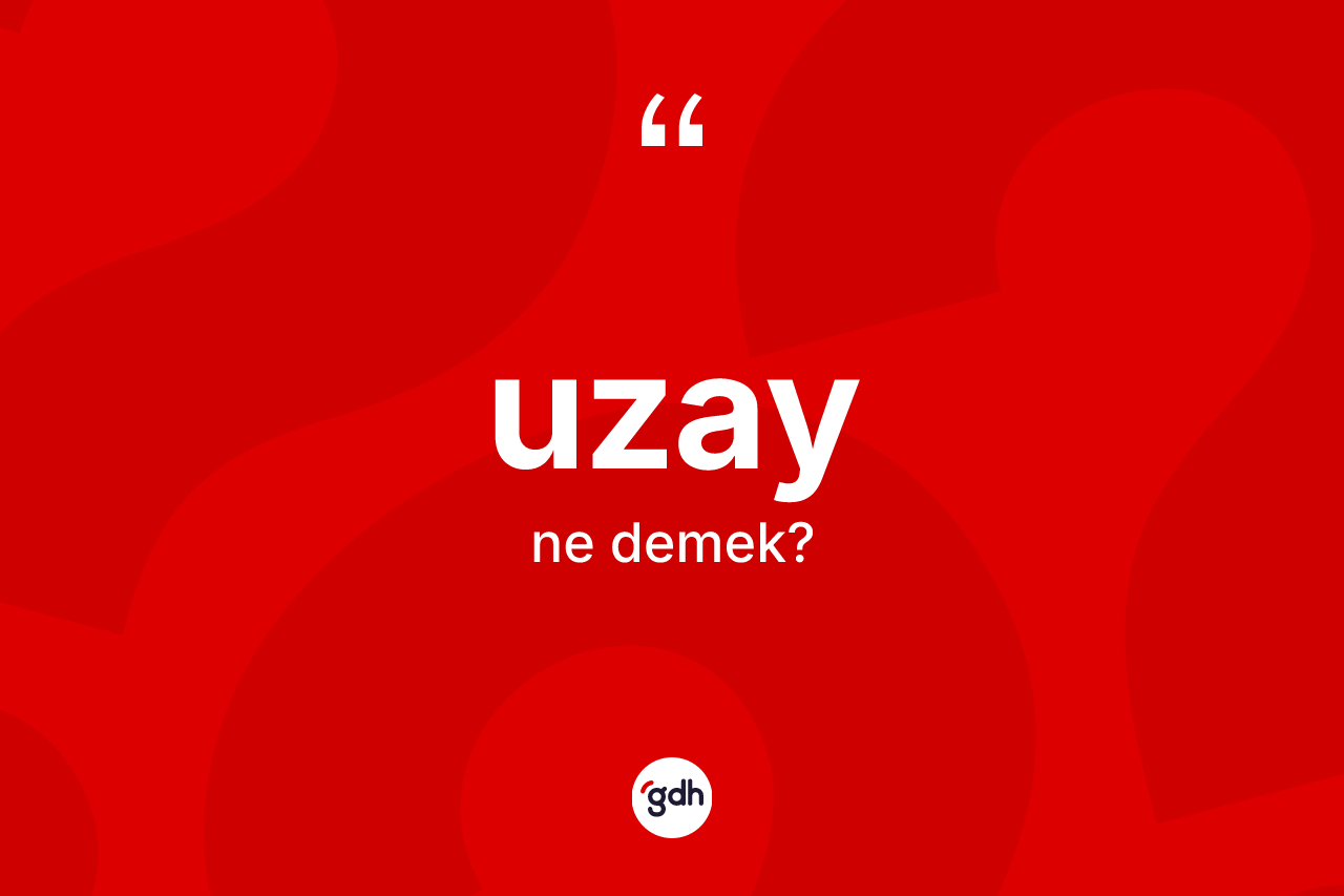 Uzay kelimesinin anlamı nedir? Uzayın TDK'ya göre anlamı nedir?