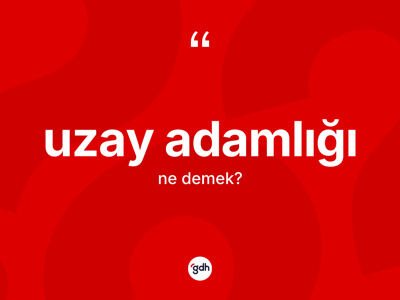 Uzay adamlığı kelimesinin tanımı nedir? Uzay adamlığının halk arasındaki kullanımı nasıldır?