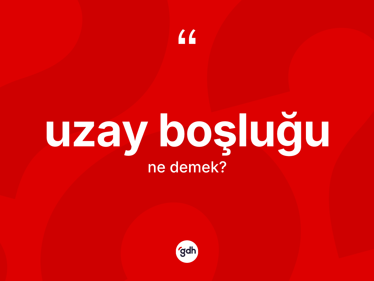 Uzay boşluğu kelimesinin tanımı nedir? Uzay boşluğunun sözlükteki anlamı nedir?
