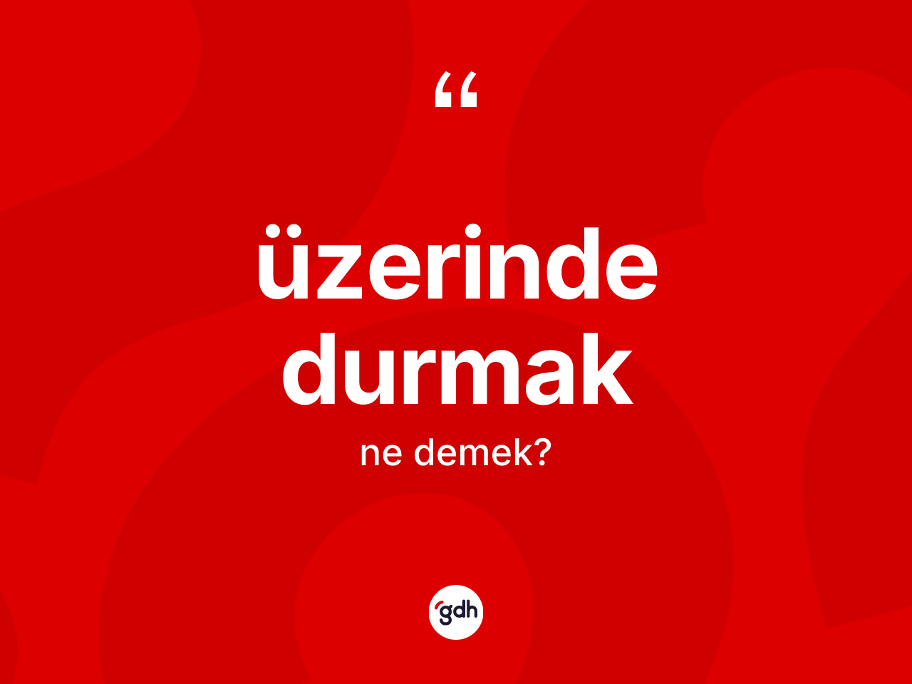 Üzerinde durmak ifadesinin anlamı nedir? Üzerinde durmak ifadesi hangi durumlarda kullanılır