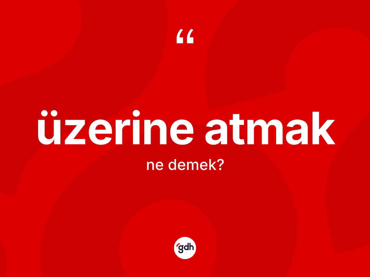 Üzerine atmak ifadesinin kısaca anlamı nedir? Üzerine atmak ifadesinin kaç farklı anlamı var?