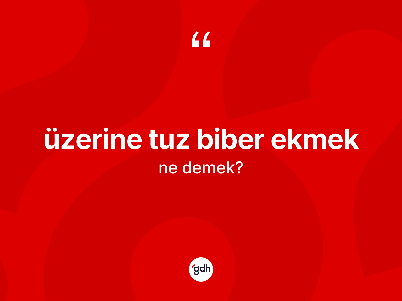Üzerine tuz biber ekmek ifadesinin kısaca tanımı nedir? Üzerine tuz biber ekmek sözü hangi durumlarda kullanılır?