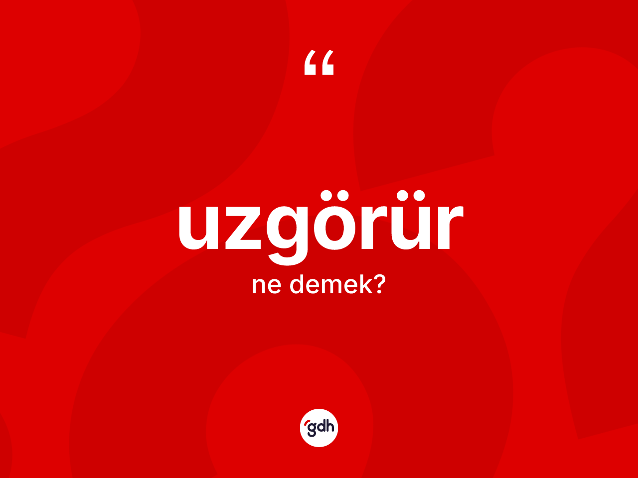 Uzgörür kelimesinin tanımı nedir? Uzgörürün kısaca tanımı nedir?
